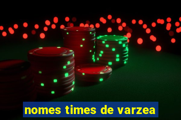 nomes times de varzea